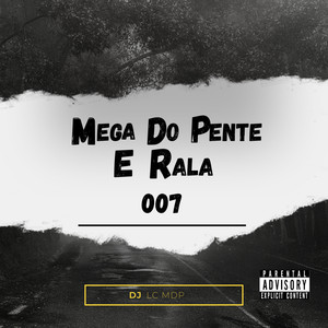 Mega do Pente e Rala 007 (Explicit)