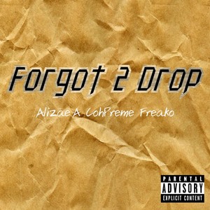 Forgot 2 Drop (feat. Freako & CohPreme) [Explicit]