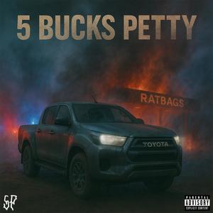 5 BUCKS PETTY (Explicit)