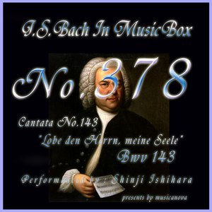 J・S・バッハ:カンタータ第143番 わが魂よ、主を頌め讃えよ BWV143: 1. 合唱 (J.S.Bach:Uns ist ein Kind geboren, BWV 142: 1. Chor () (オルゴール)