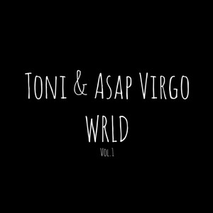 Toni & Asap Virgo WRLD - Vol.1 (Explicit)