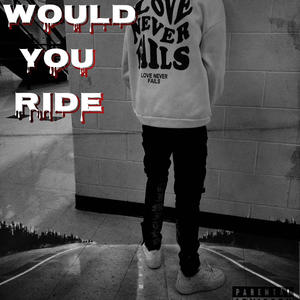 Would You Ride (Explicit)