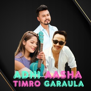 ADHI AASHA TIMRO GARAULA