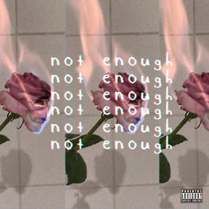 not enough (Explicit)