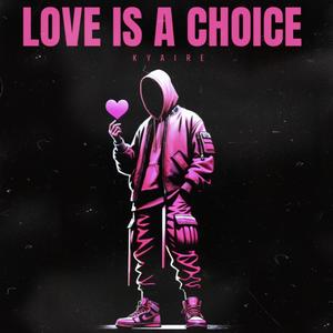 LOVE IS A CHOICE