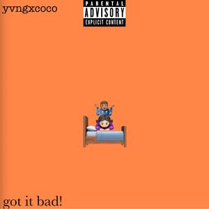 got it bad! (Explicit)