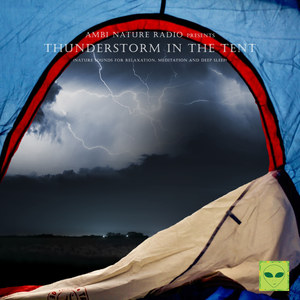 Ambi Nature Radio Pres. Thunderstorm in the Tent (Nature Sounds for Relaxation, Meditation and Deep Sleep)