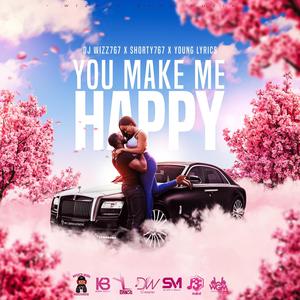 You Make Me Happy (feat. Shorty 767 & Young Lyrics)