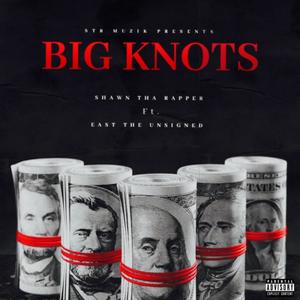 Big Knots (feat. East The Unsigned) [Explicit]