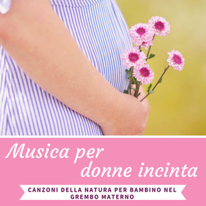 Musica per donne incinta - Canzoni della natura per bambino nel grembo materno