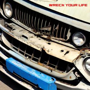 wreck your life (Explicit)