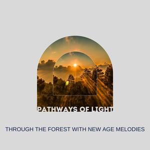 Pathways of Light: Through the Forest with New Age Melodies