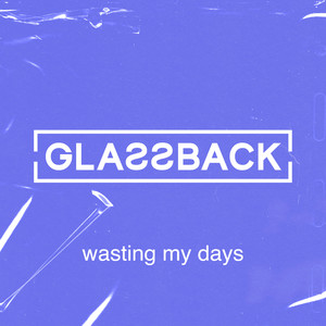 Wasting My Days (Explicit)