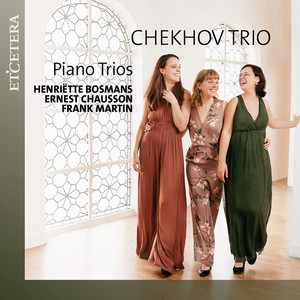 Bosmans & Chausson & Martin: Piano Trios