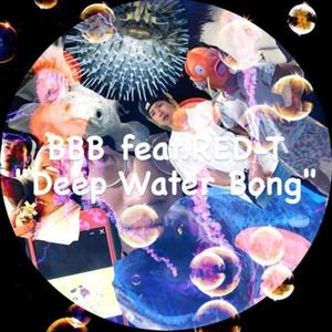 Deep Water Bong (feat. Red-T)