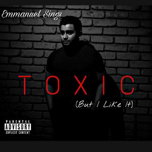 Toxic (But I Like It) [Explicit]