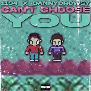 can't choose you (feat. DannyDrowsy) (Explicit)