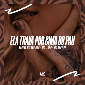 Ela Trava Por Cima do Pau (Explicit)