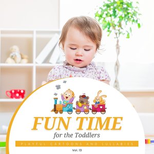 Fun Time for the Toddlers - Playful Cartoons and Lullabies, Vol. 13