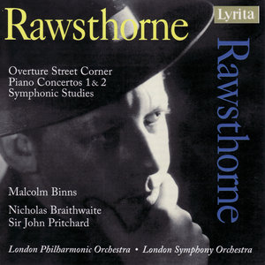 Alan Rawsthorne: Symphonic Studies, "Street Corner", Piano Concertos No. 1 & 2