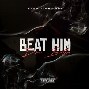 BEAT HIM - Dre Balla (Explicit)