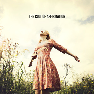 The Cult of Affirmation: Evolution in Thinking, Soul Enlightenment, Well-Being