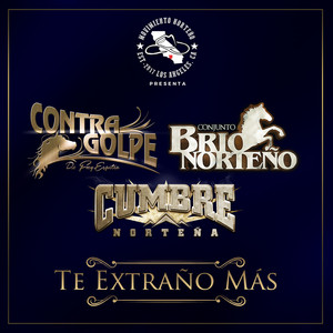 Movimiento Norteño De Los Angeles Presenta: Te Extraño Mas (feat. Cumbre Norteña, Conjunto Brio Norteño & ContraGolpe De Froy Espitia)