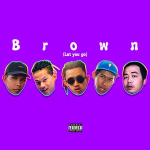 Brown (Let You Go)