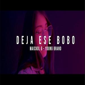 Deja ese bobo (feat. Youngbrand) [Explicit]