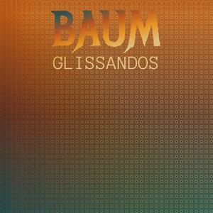 Baum Glissandos