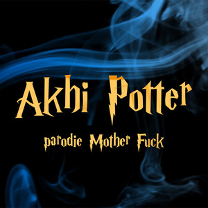 Akhi Potter(Parodie Mother ****) (Explicit)