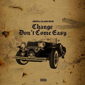 Change Don't Come Easy (Explicit)