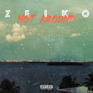 Not Around (Explicit)