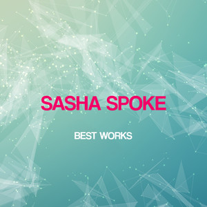 Sasha Spoke Best Works