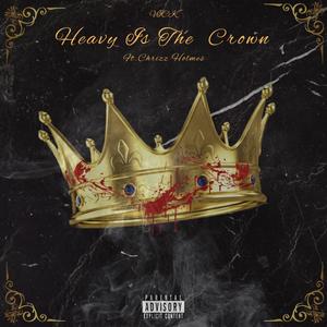 Heavy Is The Crown (feat. Chrizz Holmes) (Explicit)