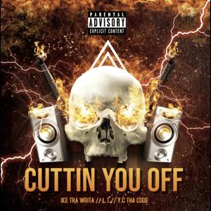 Cuttin You Off (feat. L.T & IKE Tha Writa) (Explicit)