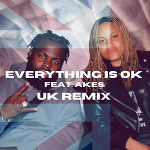 EVERYTHING IS OK (feat. Akes) [UK Remix] [Explicit]