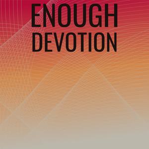 Enough Devotion