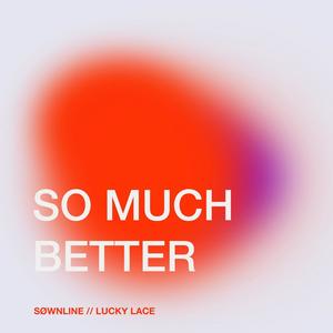 So Much Better (feat. Lucky Lace)