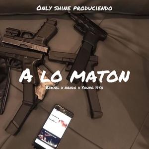 A LO MATON (EZKYEL) (feat. Nando & Young tito)