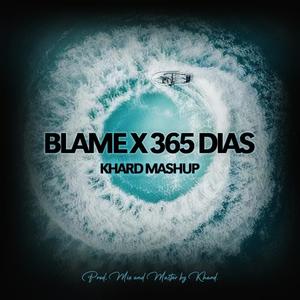 Blame x 365 Dias (Khard Mashup)