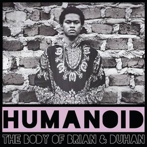 Humanoid (feat. The Body of Brian) [Explicit]