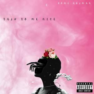 Talk To Me Nice (Explicit)