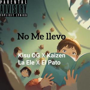 No me llevo (feat. Kaizen La Ele & El Pato) (Explicit)