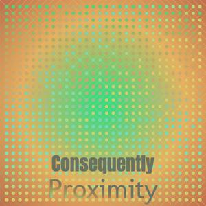 Consequently Proximity