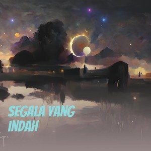 Segala Yang Indah