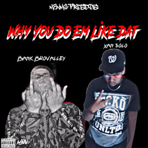 Why You Do Em Like Dat (Explicit)