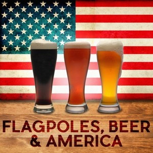 Flagpoles, Beer & America