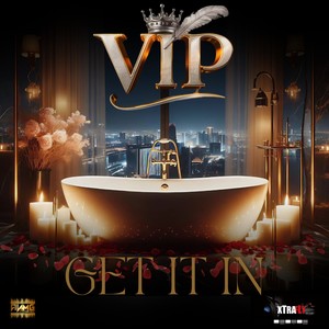 VIP - GET IT IN (Explicit)