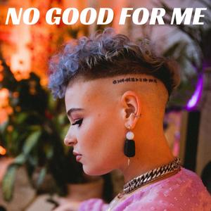 No Good For Me